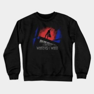 I Can Do Whatever I Want Crewneck Sweatshirt